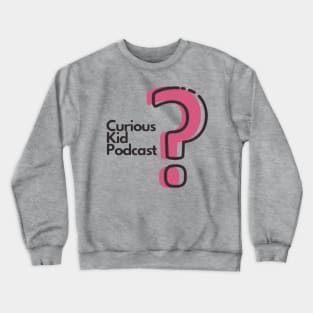 Curious Kid Podcast Crewneck Sweatshirt